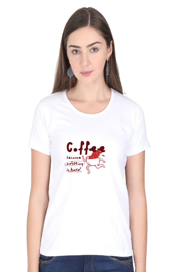 Coffee Coz Adulting is Hard Tee – Women's Regular Fit