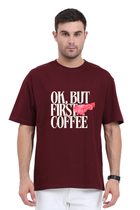 Ok, But First Coffee - Oversized T-Shirt