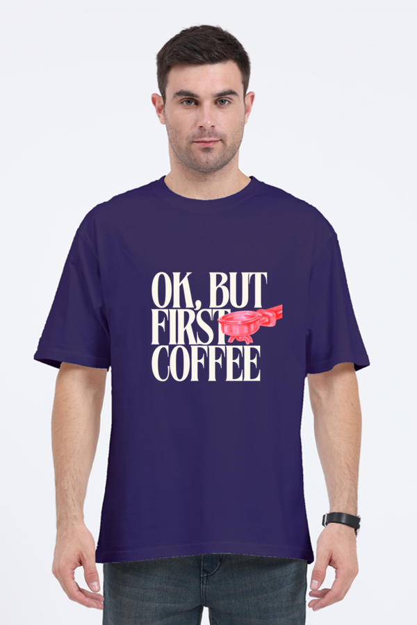 Ok, But First Coffee - Oversized T-Shirt