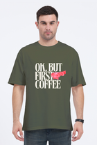 Ok, But First Coffee - Oversized T-Shirt