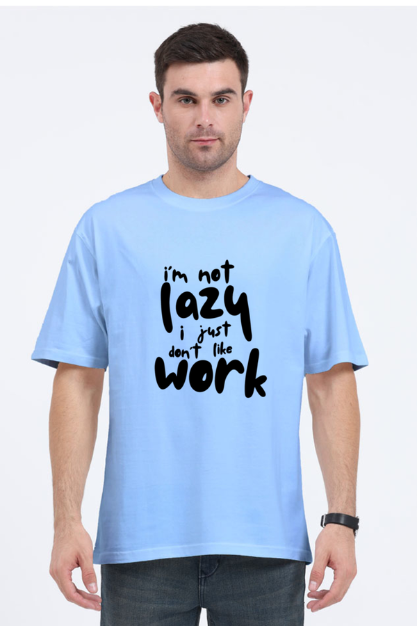 Don't Like Work - Oversized T-Shirt