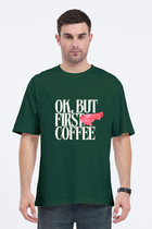 Ok, But First Coffee - Oversized T-Shirt