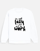 I’m Not Lazy – Oversized Sweatshirt