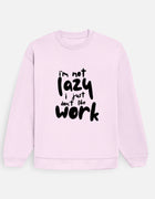I’m Not Lazy – Oversized Sweatshirt